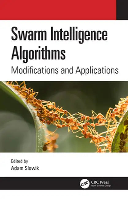 Swarm Intelligence Algorithms: Modifications and Applications by Adam Slowik