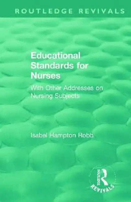 Educational Standards for Nurses: With Other Addresses on Nursing Subjects by Isabel Hampton Robb