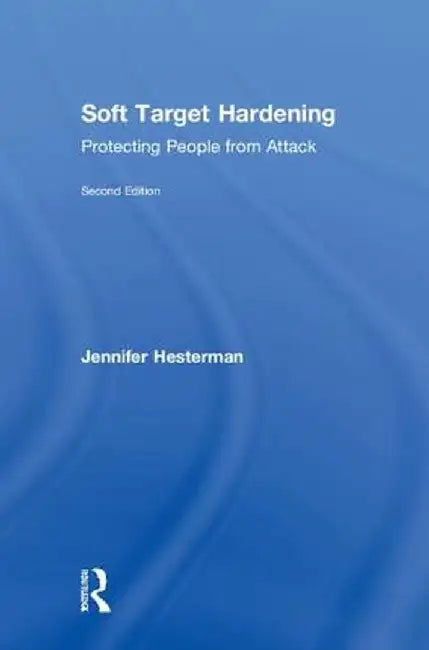 Soft Target Hardening: Protecting People from Attack by Jennifer Hesterman