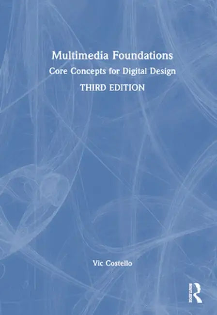 Multimedia Foundations: Core Concepts for Digital Design by Vic Costello