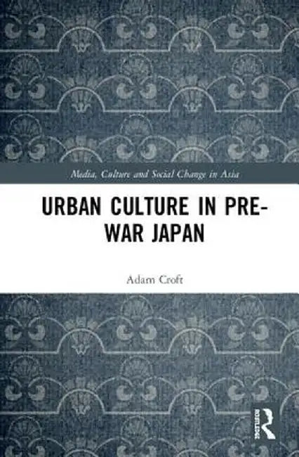 Urban Culture in Pre-War Japan by Adam Croft