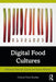 Digital Food Cultures by Deborah Lupton
