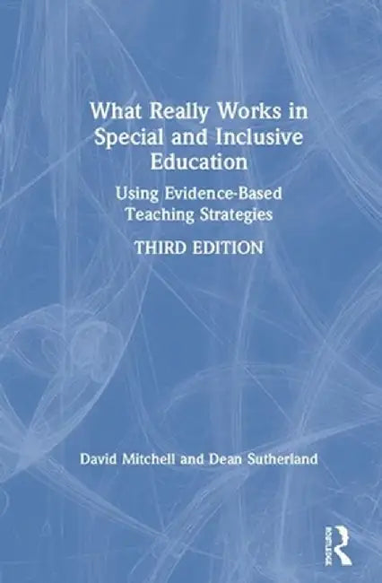What Really Works in Special and Inclusive Education: Using Evidence-Based Teaching Strategies by David Mitchell