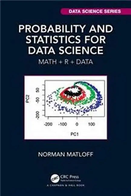 Probability and Statistics for Data Science Math + R + Data by Matloff