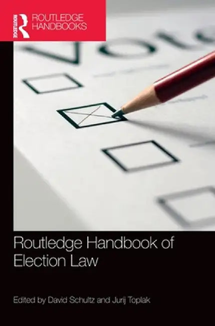 Routledge Handbook of Election Law by David Schultz