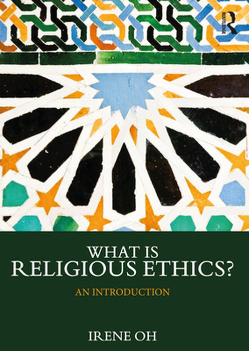 What is Religious Ethics? by Oh, Irene
