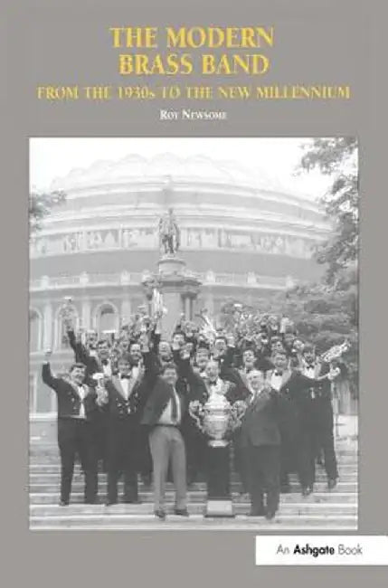 The Modern Brass Band: From the 1930s to the New Millennium by Roy Newsome