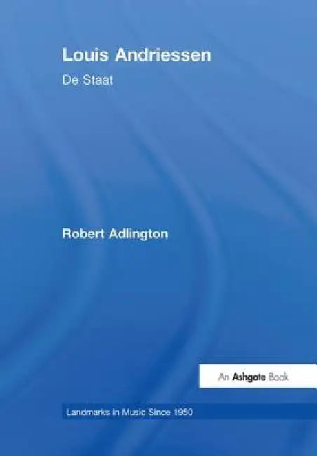 Louis Andriessen: de Staat by Robert Adlington