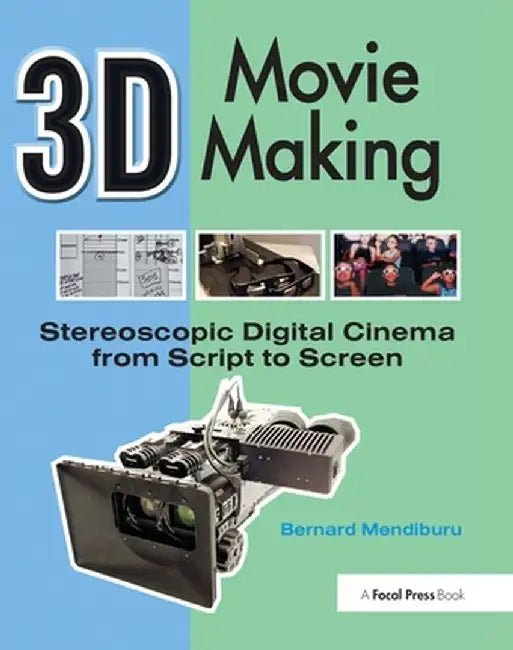 3D Movie Making: Stereoscopic Digital Cinema from Script to Screen by Bernard Mendiburu