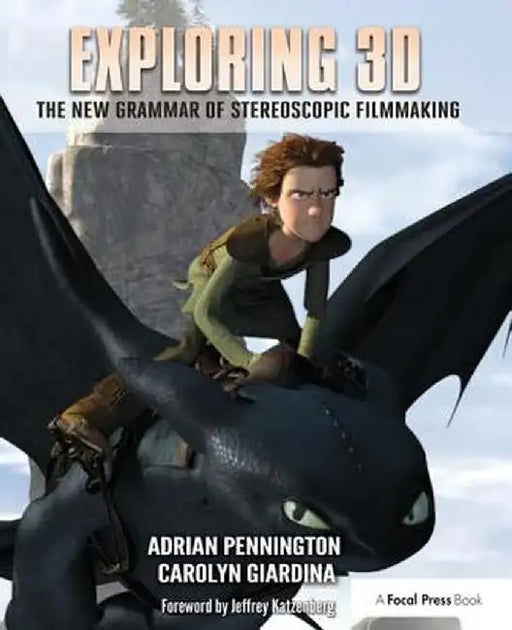 Exploring 3D: The New Grammar of Stereoscopic Filmmaking by Adrian Pennington