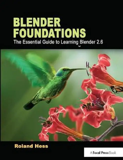 Blender Foundations: The Essential Guide to Learning Blender 2.6 by Roland Hess
