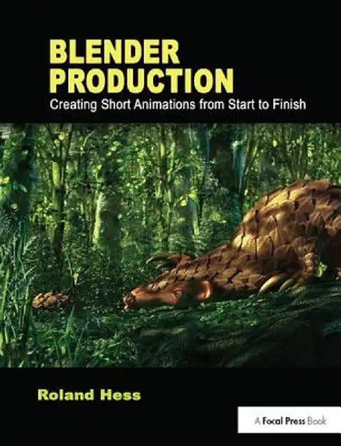 Blender Production: Creating Short Animations from Start to Finish by Roland Hess