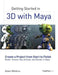 Getting Started in 3D with Maya: Create a Project from Start to Finish--Model, Texture, Rig, Animate, and Render in Maya by Adam Watkins