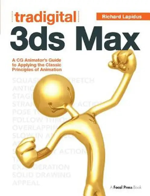 Tradigital 3ds Max: A CG Animator's Guide to Applying the Classic Principles of Animation by Richard Lapidus