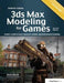 3ds Max Modeling for Games: Insider's Guide to Game Character, Vehicle, and Environment Modeling: Volume I by Andrew Gahan