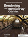 Rendering with Mental Ray and 3ds Max by Joep van der Steen