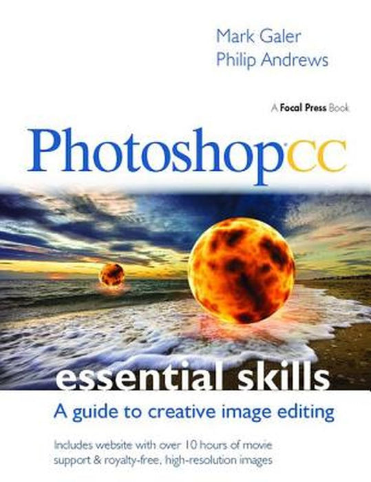 Photoshop CC: Essential Skills: A Guide to Creative Image Editing by Mark Galer