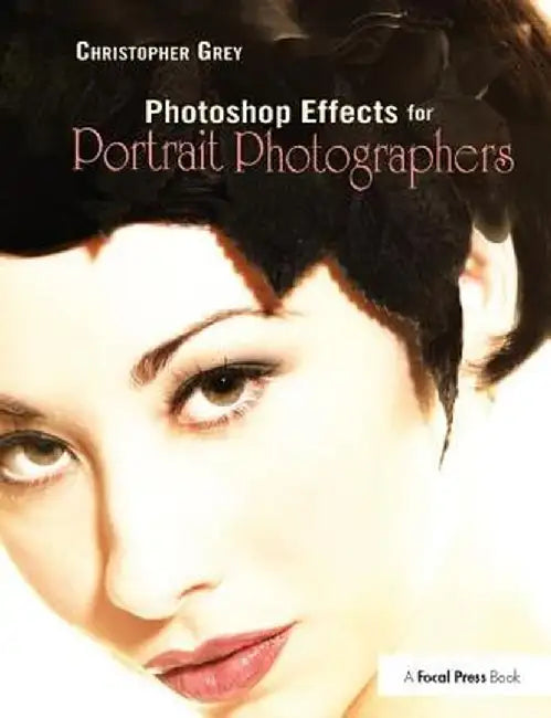 Photoshop Effects for Portrait Photographers by Christopher Grey