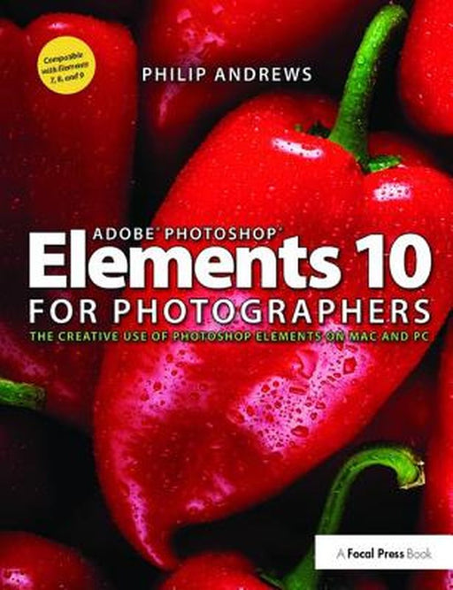 Adobe Photoshop Elements 10 for Photographers: The Creative Use of Photoshop Elements on Mac and PC by Philip Andrews