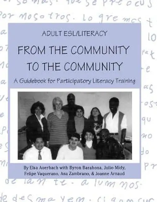 Adult Esl/Literacy from the Community to the Community: A Guidebook for Participatory Literacy Training by Elsa Auerbach