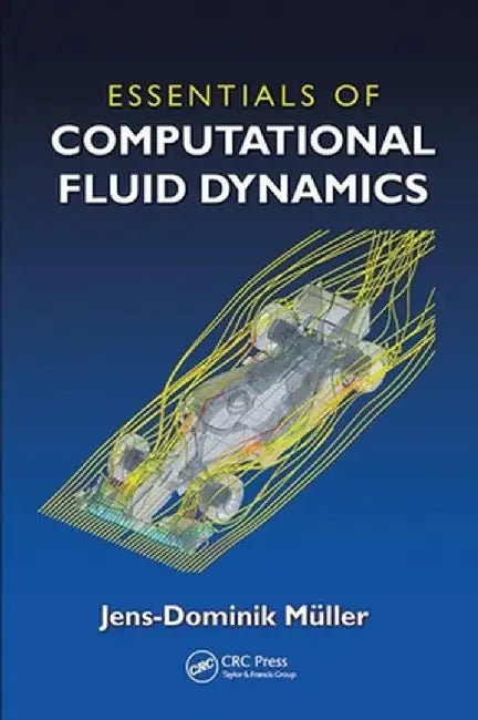 Essentials of Computational Fluid Dynamics by Jens-Dominik Mueller