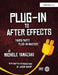Plug-In to After Effects: Third Party Plug-In Mastery by Michele Yamazaki