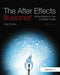 The After Effects Illusionist: All the Effects in One Complete Guide by Chad Perkins
