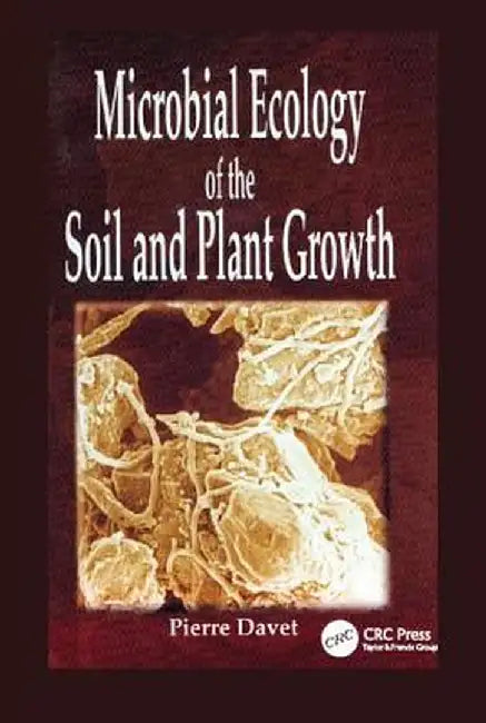 Microbial Ecology of Soil and Plant Growth by Pierre Davet