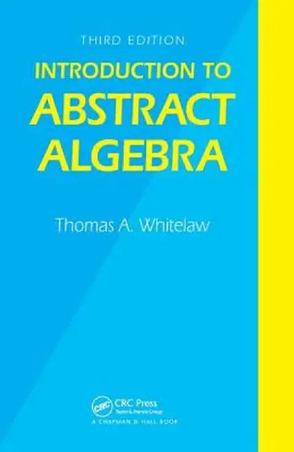 Introduction to Abstract Algebra, Third Edition by T.A. Whitelaw