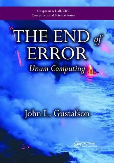 The End of Error: Unum Computing by John L. Gustafson