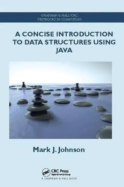 A Concise Introduction to Data Structures Using Java by Mark J. Johnson
