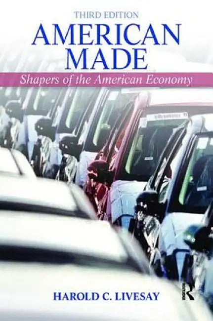 American Made: Shaping the American Economy by Harold Livesay