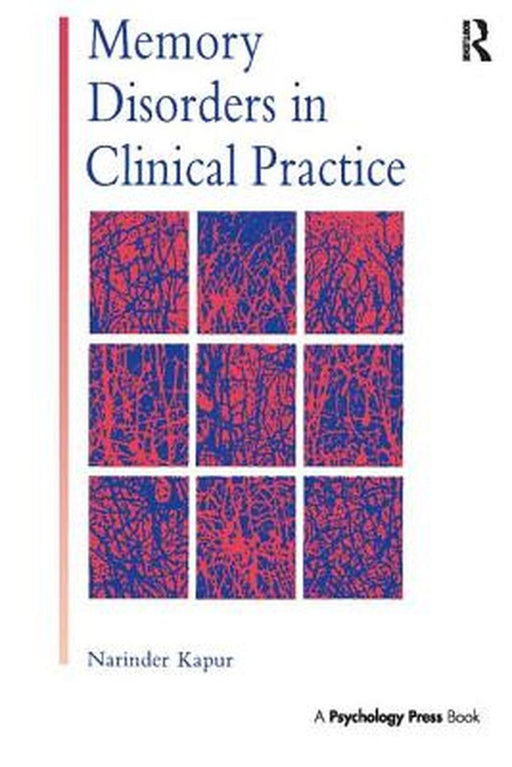 Memory Disorders in Clinical Practice by Narinder Kapur