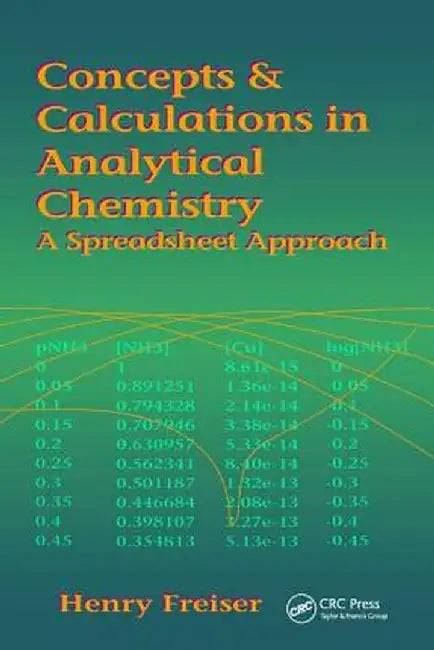 Concepts & Calculations in Analytical Chemistry, Featuring the Use of Excel by Henry Freiser