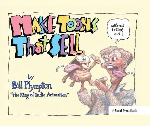 Make Toons That Sell Without Selling Out by Bill Plympton