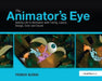 The Animator's Eye: Adding Life to Animation with Timing, Layout, Design, Color and Sound by Francis Glebas