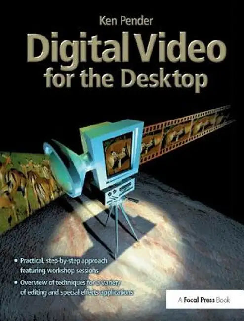 Digital Video for the Desktop by Ken Pender