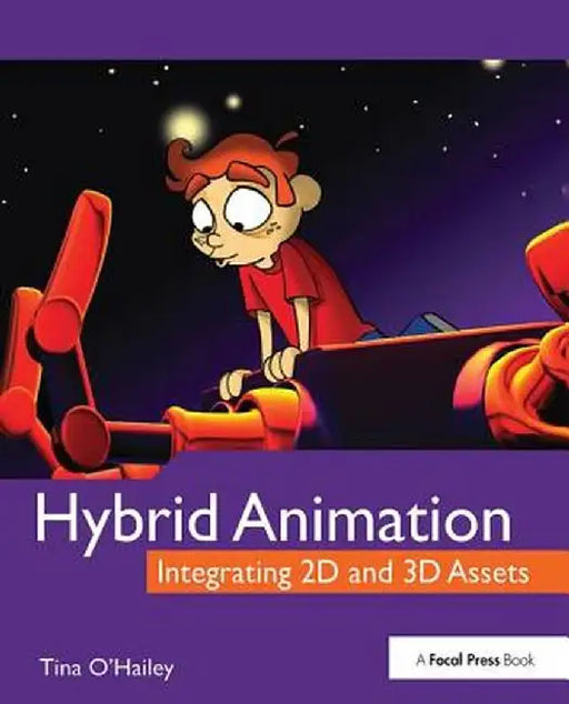 Hybrid Animation: Integrating 2D and 3D Assets by Tina O'Hailey