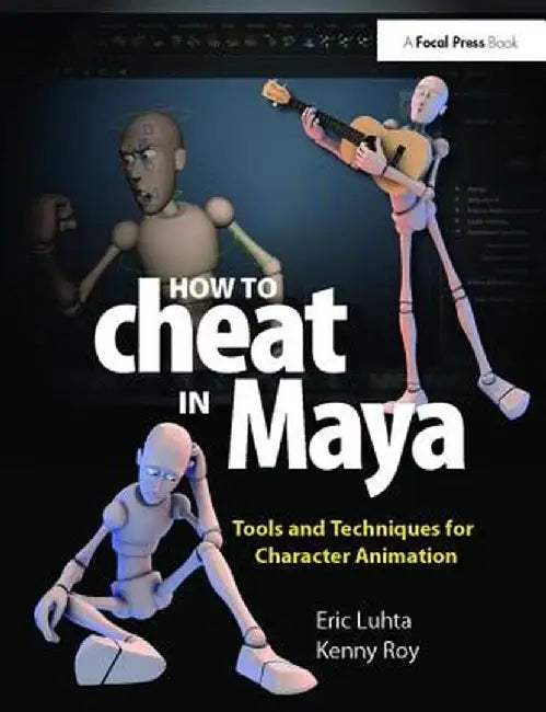 How to Cheat in Maya 2013: Tools and Techniques for Character Animation by Eric Luhta
