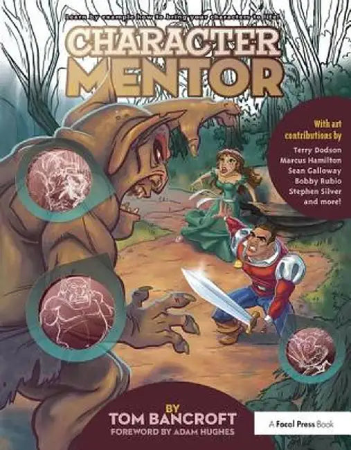 Character Mentor: Learn by Example to Use Expressions, Poses, and Staging to Bring Your Characters to Life by Tom Bancroft