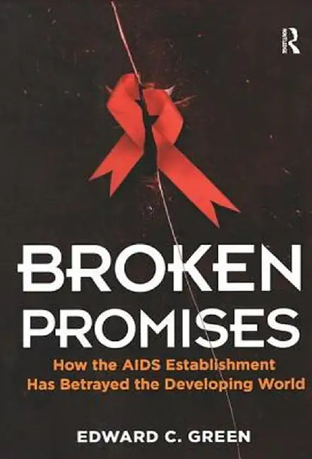 Broken Promises: How the AIDS Establishment Has Betrayed the Developing World by Edward C Green