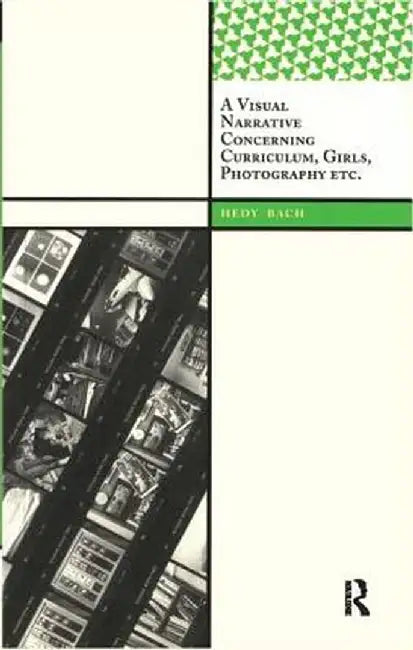 A Visual Narrative Concerning Curriculum, Girls, Photography Etc. by Hedy Bach