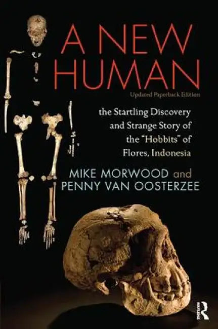 A New Human: The Startling Discovery and Strange Story of the Hobbits of Flores, Indonesia, Updated Paperback Edition by Mike Morwood