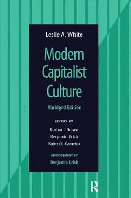 Modern Capitalist Culture, Abridged Edition by Leslie A White