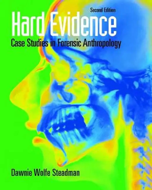 Hard Evidence: Case Studies in Forensic Anthropology by Dawnie Wolfe Steadman