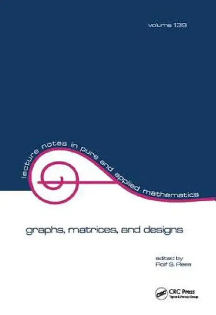 Graphs, Matrices, and Designs by Rolf S. Rees