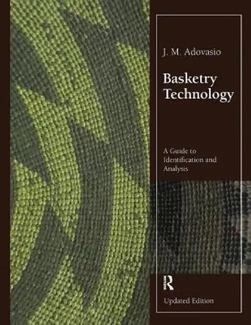 Basketry Technology: A Guide to Identification and Analysis, Updated Edition by J. M. Adovasio