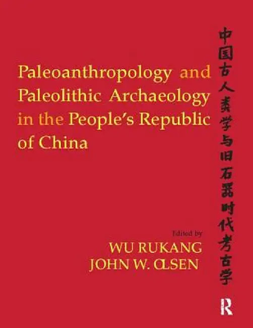 Paleoanthropology and Paleolithic Archaeology in the People's Republic of China by Wu Rukang