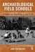 Archaeological Field Schools: A Guide for Teaching in the Field by Jane Eva Baxter