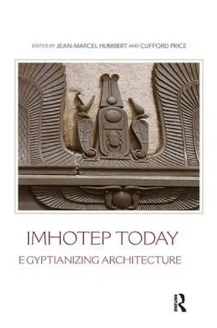Imhotep Today: Egyptianizing Architecture by Jean-Marcel Humbert